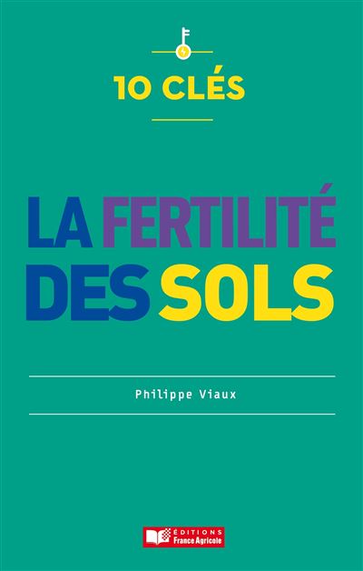 10 clés pour la fertilité des sols - Philippe Viaux - broché
