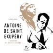 Antoine de Saint Exupéry - L'aventure des ailes à la plume