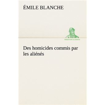 Des homicides commis par les aliénés