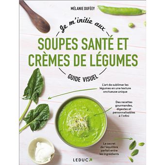 Je m'initie aux soupes santé et crèmes de légumes - Guide visuel