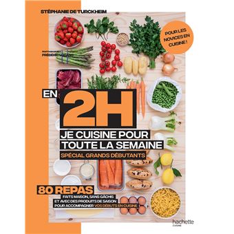En 2 heures je cuisine pour toute la semaine spécial grands débutants