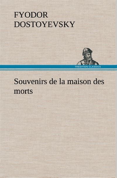 Souvenirs de la maison des morts - Fyodor Dostoyevsky - broché