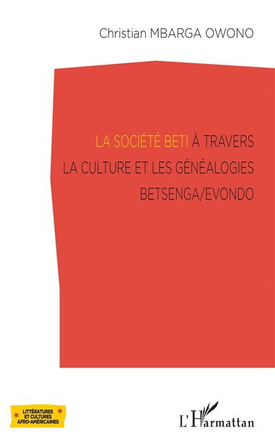 La société Beti à travers la culture et les généalogies Betsenga/Evondo - Christian Mbarga Owono - broché