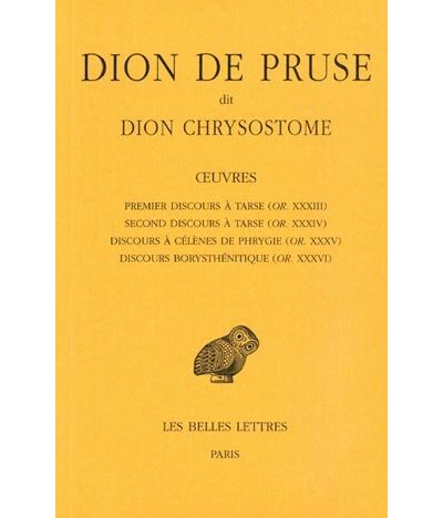 Œuvres. Premier discours à Tarse (OR. XXXIII), Second discours à Tarse (OR. XXXIV), Discours à Célènes de Phrygie (OR. XXXV), Discours Borysthénitique (OR. XXXVI) -  Dion de Pruse dit Dion Chrysostome - broché