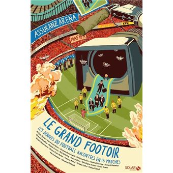 Le grand footoir - Les Dérives du football expliquées en 15 matches