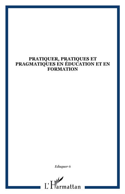 Pratiquer, pratiques et pragmatiques en éducation et en formation