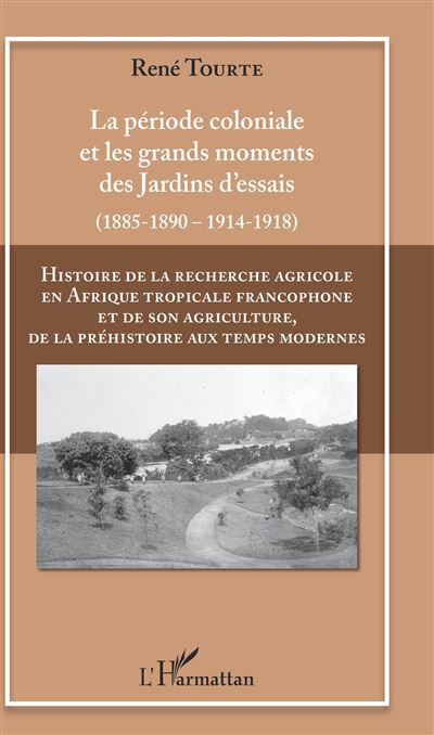 Histoire de la recherche agricole en Afrique tropicale francophone et de son agriculture, de la préhistoire aux temps modernes Volume II