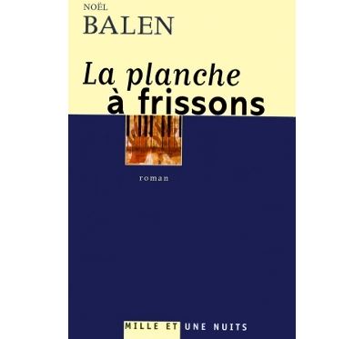 La planche à frissons - Noël Balen - broché