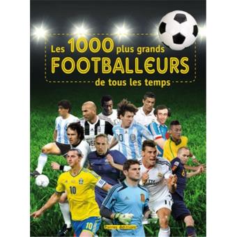 1000 Plus Grands Footballeurs De Tous Les Temps Les Cartonne Collectif Achat Livre Fnac