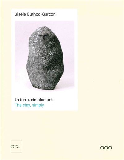 GISELE BUTHOD-GARCON. LA TERRE, SIMPLEMENT - THE CLAY, SIMP
