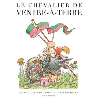 Le Chevalier De Ventre A Terre Cartonne Gilles Bachelet Achat Livre Fnac