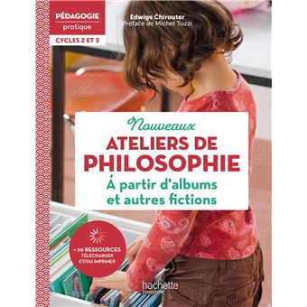 Pédagogie pratique Ateliers de philosophie à partir d'albums et autres fictions Cycles 2 et 3 - 2022