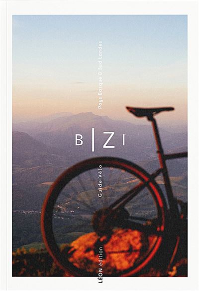 Bizi Pays Basque et Sud Landes Guide vélo - Adrien Ballanger - Leon Editions - relié - Guide