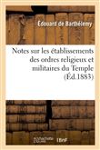 Notes sur les établissements des ordres religieux et militaires du Temple (Éd.1883)