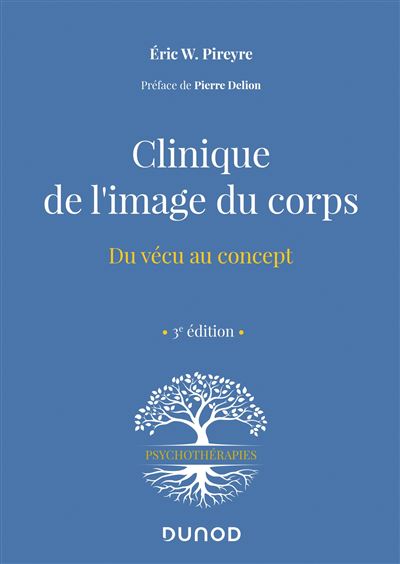 Clinique de l'image du corps - 3e éd. - Du vécu au concept - Eric W. Pireyre - broché