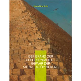 Der Brand der Cheopspyramide : Gefahr der Atomzertrümmerung