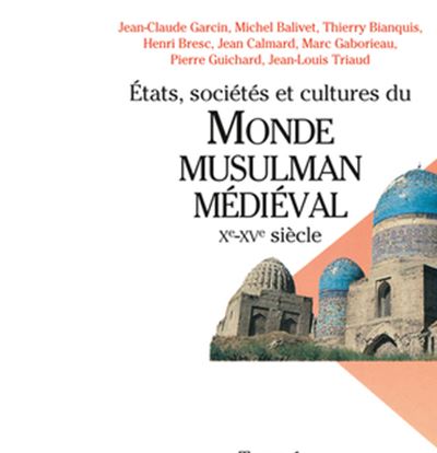 Etats sociétés et cultures du monde musulman médiéval Xe-XVe siècle