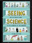 SEEING SCIENCE. AN ILLUSTRATED GUIDE TO THE WONDERS OF THE
