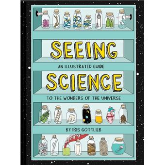 SEEING SCIENCE. AN ILLUSTRATED GUIDE TO THE WONDERS OF THE