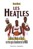 Les Heatles - LeBron, Wade et Bosh : ce trio qui a bouleversé la NBA