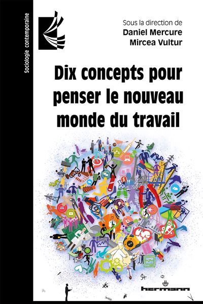 Dix concepts pour penser le nouveau monde du travail - Daniel Mercure - broché