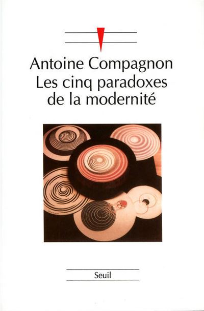 Les Cinq Paradoxes de la modernité - Antoine Compagnon - broché