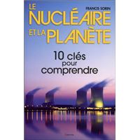 Le nucléaire et la planète - 10 clés pour comprendre