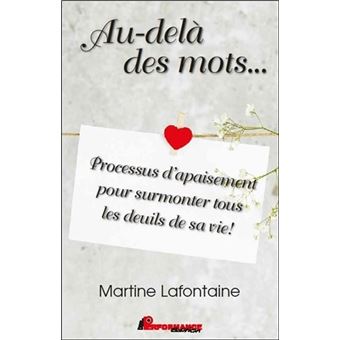 Au-delà des mots... Processus d'apaisement pour surmonter tous les deuils de sa vie !