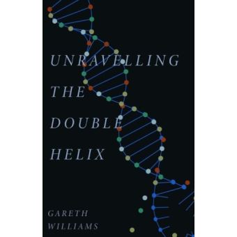 UNRAVELLING THE DOUBLE HELIX
