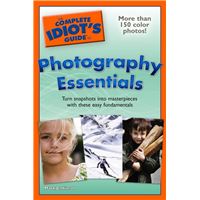 The Complete Idiot's Guide to Photography Essentials