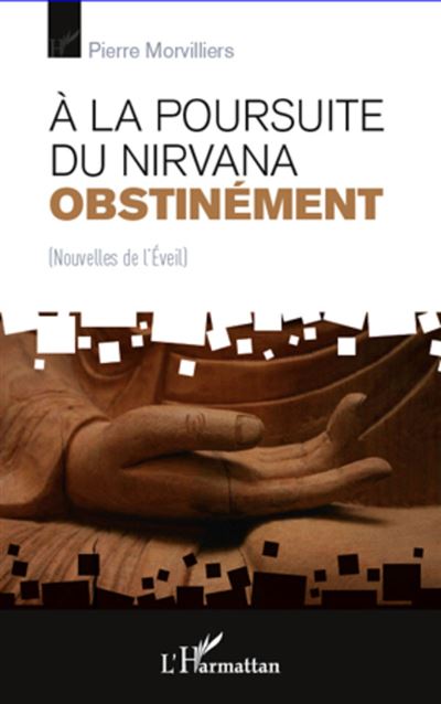 A la poursuite du Nirvana obstinément - Pierre Morvilliers - broché