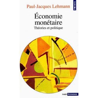 Economie monétaire Théories et politique PaulJacques Lehmann Achat