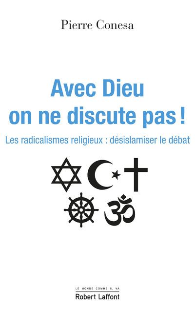 Avec Dieu On Ne Discute Pas Les Radicalismes Religieux Desislamiser Le Debat Broche Pierre Conesa Achat Livre Ou Ebook Fnac
