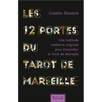 Les 12 Portes Du Tarot De Marseille Une Methode Inedite Et Originale Pour Interpreter Le Tarot De Marseille Broche Colette Silvestre Achat Livre Fnac