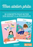 Mon atelier philo. 30 concepts pour initier son enfant à la philosophie