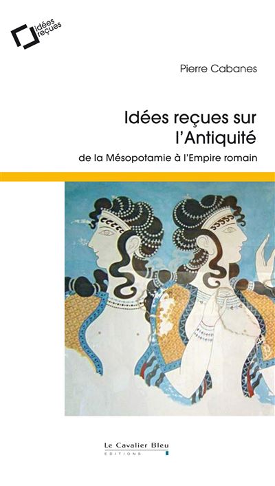 Idées reçues sur l'Antiquité - Pierre Cabanes - Poche