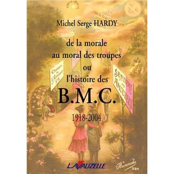 De la morale au moral des troupes ou l'histoire des B M C 1918-2004