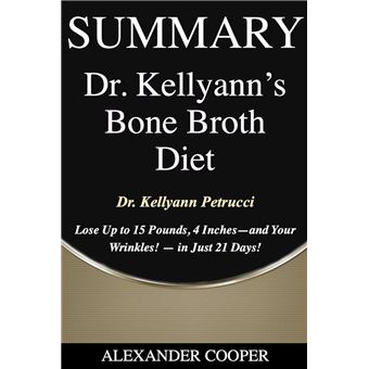 Kellyann Petrucci Dr. Kellyann's Bone Broth Diet: Lose Up to 15 Pounds, 4  Inches-And Your Wrinkles!-In Just 21 Days, Revised and Updated