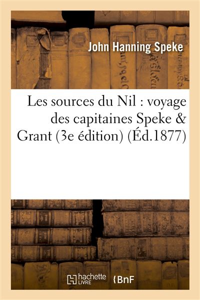 Les sources du nil : voyage des capitaines speke & grant