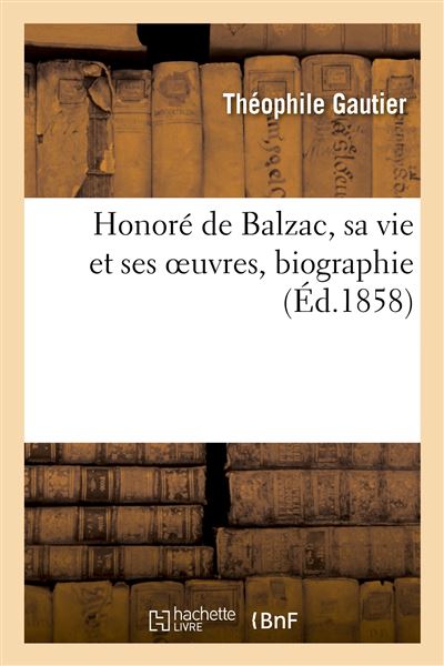 Honore de balzac, sa vie et ses oeuvres, biographie