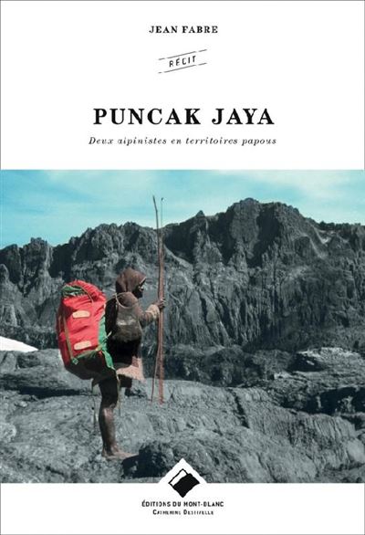 Puncak jaya deux alpinistes en territoires papous