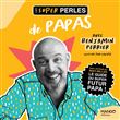 Les super perles de papas. Un petit florilège de perles de papas  et il y a de quoi rire !