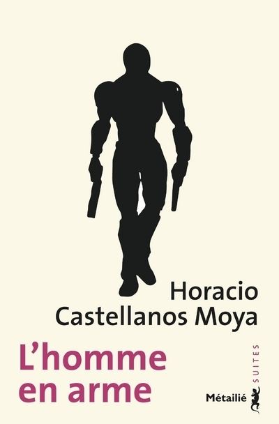 L'Homme en arme - Horacio Castellanos Moya - Poche