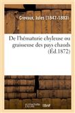 De l'hématurie chyleuse ou graisseuse des pays chauds