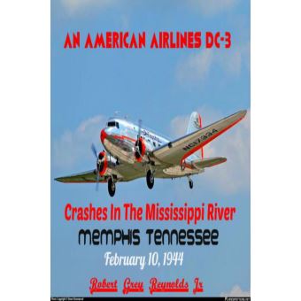 An American Airlines DC-3 Crashes In The Mississippi River Memphis, Tennessee February 10, 1944 - 1
