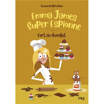 Emma James, super espionne - tome 5 Fort en chocolat