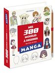 Mes 300 modèles mangas à dessiner en pas à pas