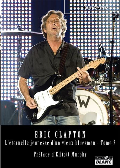 Eric clapton l'eternelle jeunesse d'un vieux bluesman