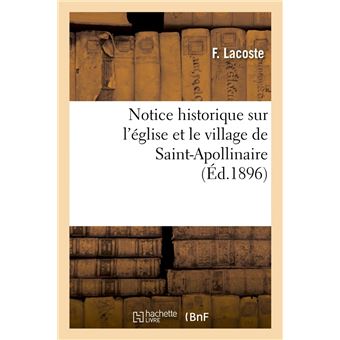Notice historique sur l'église et le village de Saint-Apollinaire , (Éd.1896)
