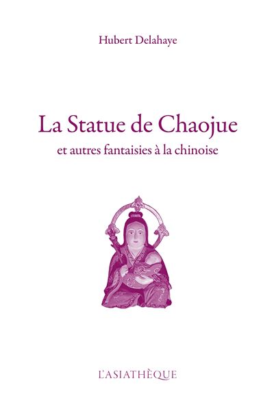 La Statue de Chaojue Et autres fantaisies a la chinoise - Hu